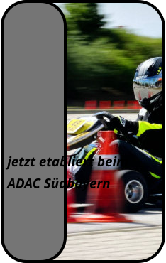 jetzt etabliert beim  ADAC Südbayern