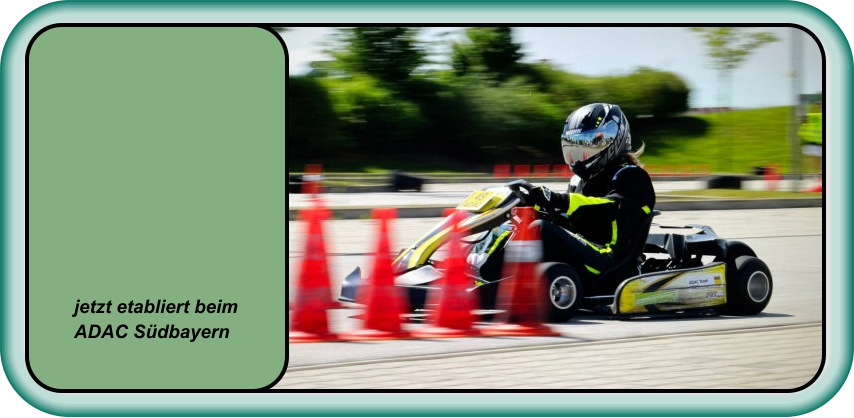 jetzt etabliert beim  ADAC Südbayern