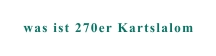 was ist 270er Kartslalom
