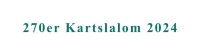 270er Kartslalom 2024
