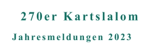 Jahresmeldungen 2023 270er Kartslalom