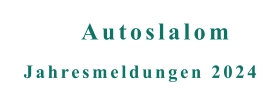 Jahresmeldungen 2024 Autoslalom