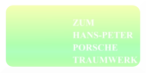ZUM HANS-PETER PORSCHE TRAUMWERK