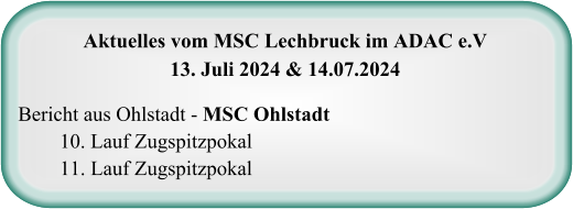 Aktuelles vom MSC Lechbruck im ADAC e.V13. Juli 2024 & 14.07.2024 Bericht aus Ohlstadt - MSC Ohlstadt 10. Lauf Zugspitzpokal 11. Lauf Zugspitzpokal