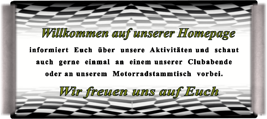 Wir freuen uns auf Euch informiert  Euch  über  unsere  Aktivitäten und  schaut  auch  gerne  einmal  an  einem unserer  Clubabende  oder an unserem  Motorradstammtisch  vorbei.  Willkommen auf unserer Homepage