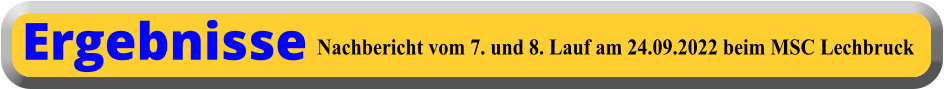 Nachbericht vom 7. und 8. Lauf am 24.09.2022 beim MSC Lechbruck  Ergebnisse