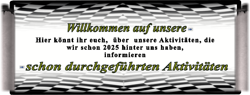 schon durchgeführten Aktivitäten  Willkommen auf unsere Hier könnt ihr euch,  über  unsere Aktivitäten, die wir schon 2025 hinter uns haben, informieren