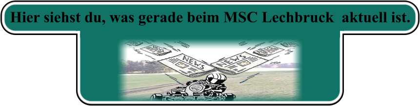 Hier siehst du, was gerade beim MSC Lechbruck  aktuell ist.