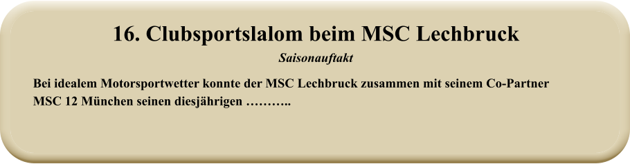 Bei idealem Motorsportwetter konnte der MSC Lechbruck zusammen mit seinem Co-Partner  MSC 12 München seinen diesjährigen ……….. 16. Clubsportslalom beim MSC Lechbruck Saisonauftakt