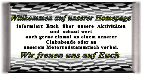 Wir freuen uns auf Euch informiert  Euch  über  unsere  Aktivitätenund  schaut wert auch gerne einmal an einem unsererClubabende oder anunserem Motorradstammtisch vorbei.  Willkommen auf unserer Homepage