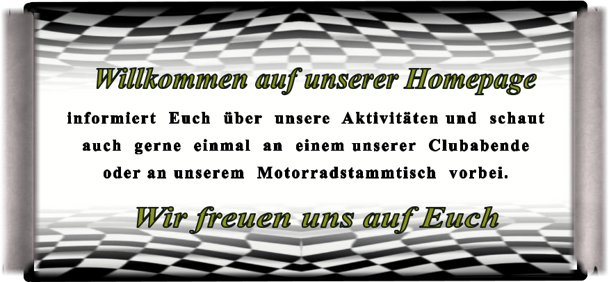Wir freuen uns auf Euch informiert  Euch  über  unsere  Aktivitäten und  schaut  auch  gerne  einmal  an  einem unserer  Clubabende  oder an unserem  Motorradstammtisch  vorbei.  Willkommen auf unserer Homepage