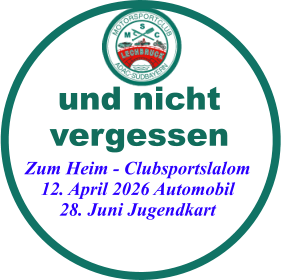 und nichtvergessen  Zum Heim - Clubsportslalom12. April 2026 Automobil28. Juni Jugendkart