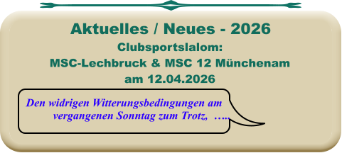 Den widrigen Witterungsbedingungen am vergangenen Sonntag zum Trotz,  ….. Clubsportslalom:MSC-Lechbruck & MSC 12 Münchenamam 12.04.2026 Aktuelles / Neues - 2026