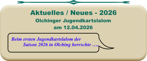Beim ersten Jugendkartslalom der Saison 2026 in Olching herrschte ….. Olchinger Jugendkartslalomam 12.04.2026 Aktuelles / Neues - 2026