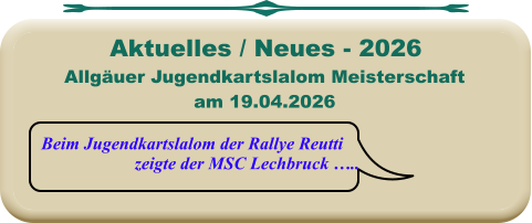 Beim Jugendkartslalom der Rallye Reutti  zeigte der MSC Lechbruck ….. Allgäuer Jugendkartslalom Meisterschaftam 19.04.2026  Aktuelles / Neues - 2026