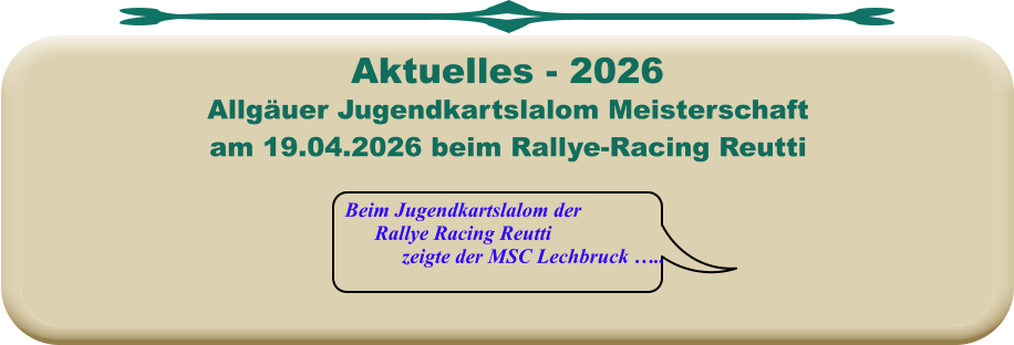 Beim Jugendkartslalom der Rallye Racing Reutti     	zeigte der MSC Lechbruck ….. Allgäuer Jugendkartslalom Meisterschaftam 19.04.2026 beim Rallye-Racing Reutti Aktuelles - 2026