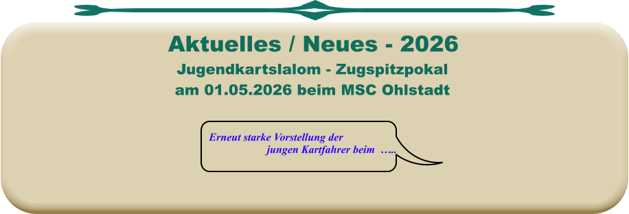Erneut starke Vorstellung der jungen Kartfahrer beim  ….. Jugendkartslalom - Zugspitzpokal am 01.05.2026 beim MSC Ohlstadt  Aktuelles / Neues - 2026