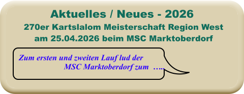 Zum ersten und zweiten Lauf lud der MSC Marktoberdorf zum  ….. 270er Kartslalom Meisterschaft Region Westam 25.04.2026 beim MSC Marktoberdorf Aktuelles / Neues - 2026