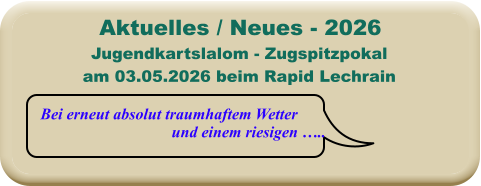 Bei erneut absolut traumhaftem Wetter und einem riesigen ….. Jugendkartslalom - Zugspitzpokal am 03.05.2026 beim Rapid Lechrain  Aktuelles / Neues - 2026