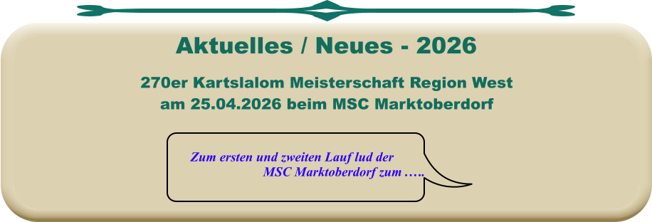 Zum ersten und zweiten Lauf lud der MSC Marktoberdorf zum .…. 270er Kartslalom Meisterschaft Region Westam 25.04.2026 beim MSC Marktoberdorf Aktuelles / Neues - 2026