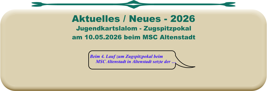 Beim 4. Lauf zum Zugspitzpokal beim     MSC Altenstadt in Altenstadt setzte der …  Jugendkartslalom - Zugspitzpokal am 10.05.2026 beim MSC Altenstadt Aktuelles / Neues - 2026