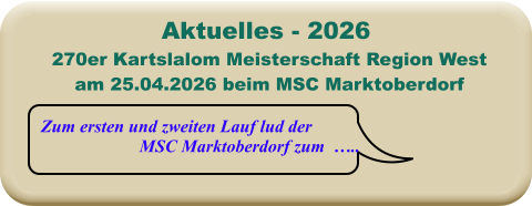 Zum ersten und zweiten Lauf lud der MSC Marktoberdorf zum  ….. 270er Kartslalom Meisterschaft Region Westam 25.04.2026 beim MSC Marktoberdorf Aktuelles - 2026