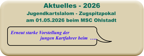 Erneut starke Vorstellung der jungen Kartfahrer beim  ….. Jugendkartslalom - Zugspitzpokal am 01.05.2026 beim MSC Ohlstadt  Aktuelles - 2026