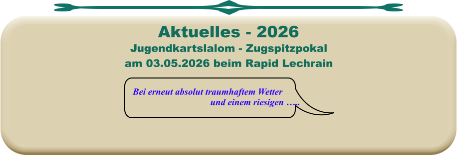 Bei erneut absolut traumhaftem Wetter und einem riesigen …..  Jugendkartslalom - Zugspitzpokal am 03.05.2026 beim Rapid Lechrain  Aktuelles - 2026