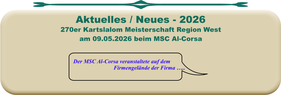 Der MSC Al-Corsa veranstaltete auf dem Firmengelände der Firma ….. 270er Kartslalom Meisterschaft Region Westam 09.05.2026 beim MSC Al-Corsa Aktuelles / Neues - 2026