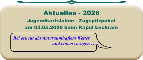 Bei erneut absolut traumhaftem Wetter und einem riesigen ….. Jugendkartslalom - Zugspitzpokal am 03.05.2026 beim Rapid Lechrain  Aktuelles - 2026