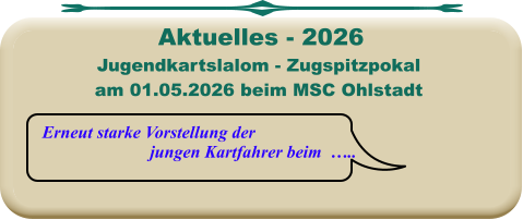 Erneut starke Vorstellung der jungen Kartfahrer beim  ….. Jugendkartslalom - Zugspitzpokal am 01.05.2026 beim MSC Ohlstadt  Aktuelles - 2026