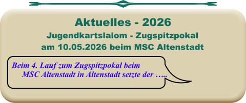 Beim 4. Lauf zum Zugspitzpokal beim     MSC Altenstadt in Altenstadt setzte der ….. Jugendkartslalom - Zugspitzpokal am 10.05.2026 beim MSC Altenstadt  Aktuelles - 2026