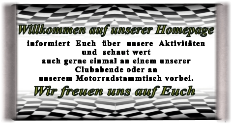 Wir freuen uns auf Euch informiert  Euch  über  unsere  Aktivitätenund  schaut wert auch gerne einmal an einem unsererClubabende oder anunserem Motorradstammtisch vorbei.  Willkommen auf unserer Homepage