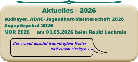 Bei erneut absolut traumhaftem Wetter und einem riesigen ….. südbayer. ADAC-Jugendkart-Meisterschaft 2026 Zugspitzpokal 2026MOR 2026	am 03.05.2026 beim Rapid Lechrain  Aktuelles - 2026