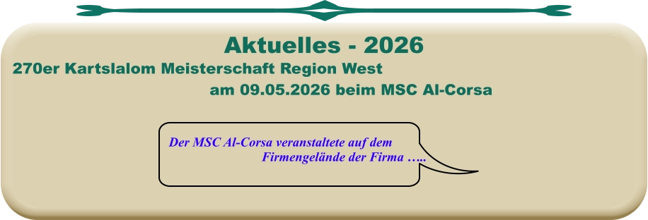 Der MSC Al-Corsa veranstaltete auf dem Firmengelände der Firma ….. 270er Kartslalom Meisterschaft Region West am 09.05.2026 beim MSC Al-Corsa Aktuelles - 2026
