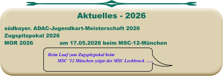 Beim Lauf zum Zugspitzpokal beim MSC ’12 München zeigte der MSC Lechbruck  .…. südbayer. ADAC-Jugendkart-Meisterschaft 2026 Zugspitzpokal 2026MOR 2026			am 17.05.2026 beim MSC-12-München Aktuelles - 2026