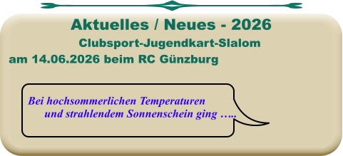 Bei hochsommerlichen Temperaturen und strahlendem Sonnenschein ging …..  Clubsport-Jugendkart-Slalom am 14.06.2026 beim RC Günzburg   Aktuelles / Neues - 2026
