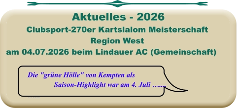 Die "grüne Hölle" von Kempten als Saison-Highlight war am 4. Juli ….... …... Clubsport-270er Kartslalom Meisterschaft Region West am 04.07.2026 beim Lindauer AC (Gemeinschaft)  Aktuelles - 2026