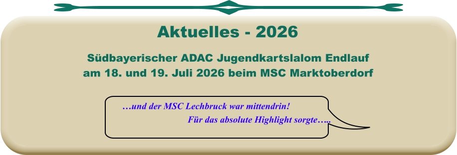 …und der MSC Lechbruck war mittendrin! Für das absolute Highlight sorgte….. Südbayerischer ADAC Jugendkartslalom Endlauf  am 18. und 19. Juli 2026 beim MSC Marktoberdorf Aktuelles - 2026