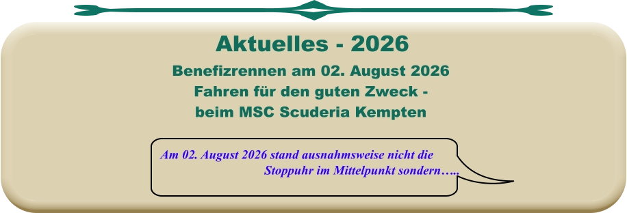 Am 02. August 2026 stand ausnahmsweise nicht die  Stoppuhr im Mittelpunkt sondern….. Benefizrennen am 02. August 2026 Fahren für den guten Zweck -  beim MSC Scuderia Kempten    Aktuelles - 2026