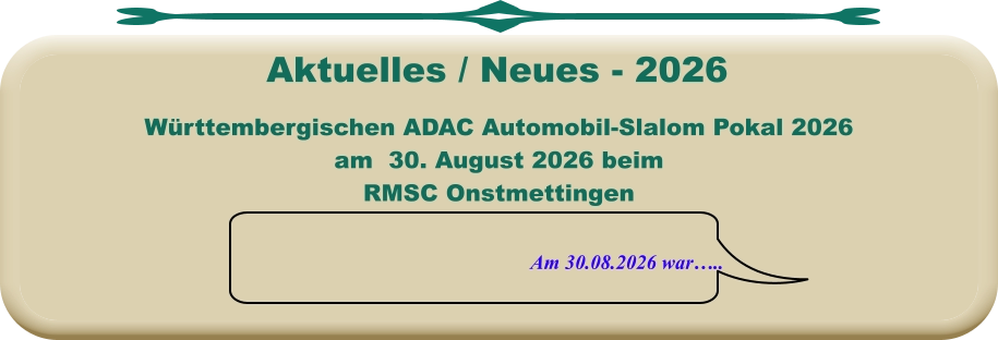 Am 30.08.2026 war….. Württembergischen ADAC Automobil-Slalom Pokal 2026 am  30. August 2026 beim RMSC Onstmettingen  Aktuelles / Neues - 2026