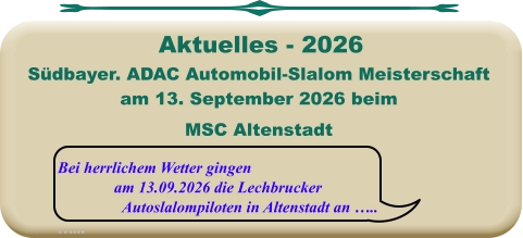 Bei herrlichem Wetter gingen am 13.09.2026 die Lechbrucker Autoslalompiloten in Altenstadt an ….. …...  Südbayer. ADAC Automobil-Slalom Meisterschaft am 13. September 2026 beim MSC Altenstadt   Aktuelles - 2026