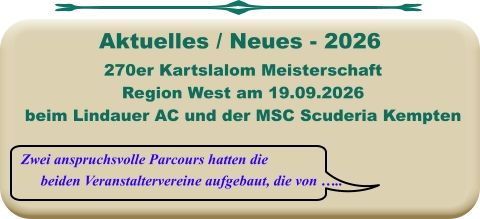 Zwei anspruchsvolle Parcours hatten die beiden Veranstaltervereine aufgebaut, die von …..  270er Kartslalom Meisterschaft Region West am 19.09.2026 beim Lindauer AC und der MSC Scuderia Kempten     Aktuelles / Neues - 2026