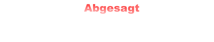 Abgesagt wegen mangelnder Anmeldung und unbestätigter Wetterprognose