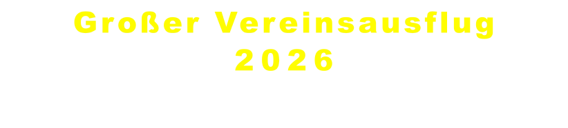 Großer Vereinsausflug 2026