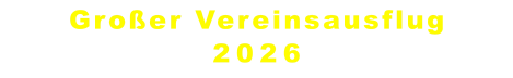 Großer Vereinsausflug 2026
