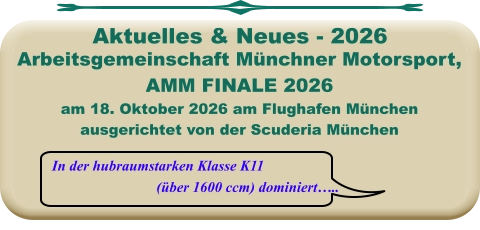 In der hubraumstarken Klasse K11 (über 1600 ccm) dominiert….. Arbeitsgemeinschaft Münchner Motorsport,AMM FINALE 2026 am 18. Oktober 2026 am Flughafen München ausgerichtet von der Scuderia München Aktuelles & Neues - 2026
