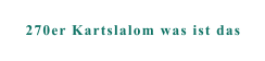 270er Kartslalom was ist das