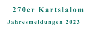 Jahresmeldungen 2023 270er Kartslalom