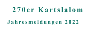 Jahresmeldungen 2022 270er Kartslalom